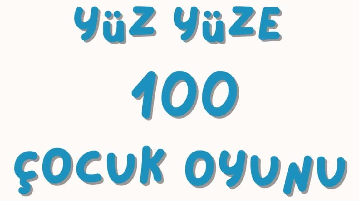 OKULUMUZDAN YÜZ YÜZE 100 ÇOCUK OYUNU KARELERİ